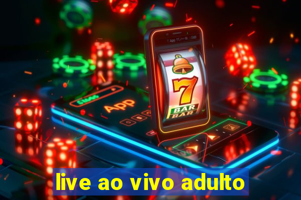 live ao vivo adulto